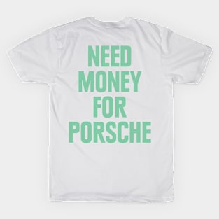 NEED MONEY FOR PORSCHE BACK PRINT T-Shirt